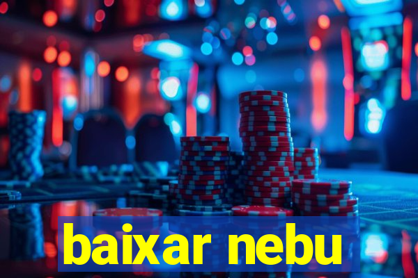 baixar nebu